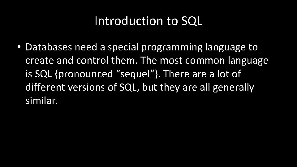 Introduction to SQL • Databases need a special programming language to create and control