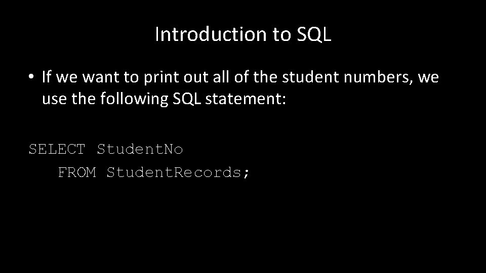 Introduction to SQL • If we want to print out all of the student