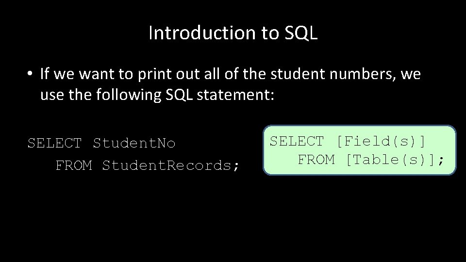 Introduction to SQL • If we want to print out all of the student