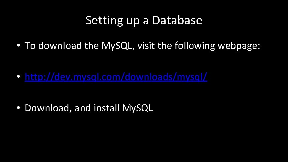 Setting up a Database • To download the My. SQL, visit the following webpage: