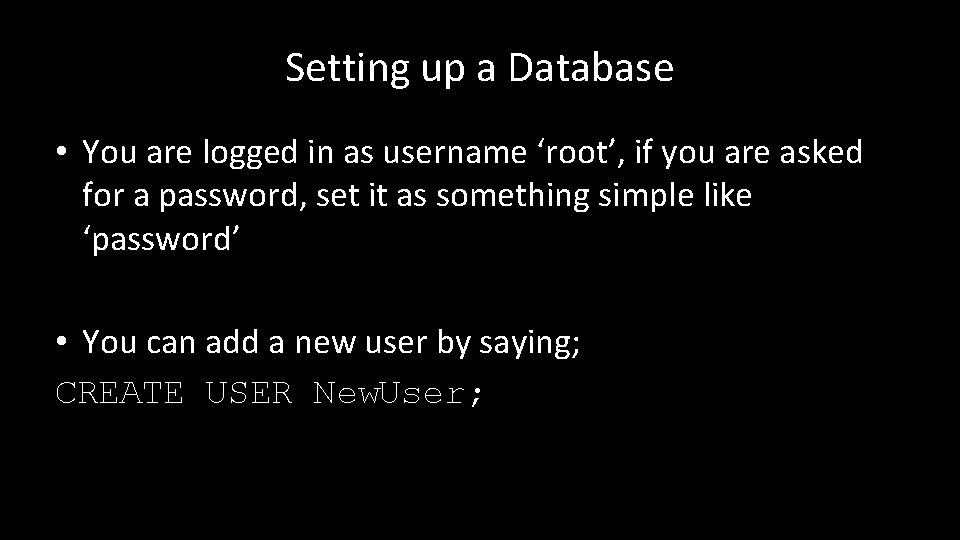 Setting up a Database • You are logged in as username ‘root’, if you