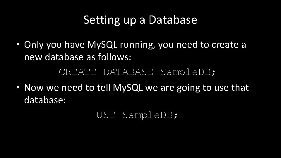 Setting up a Database • Only you have My. SQL running, you need to