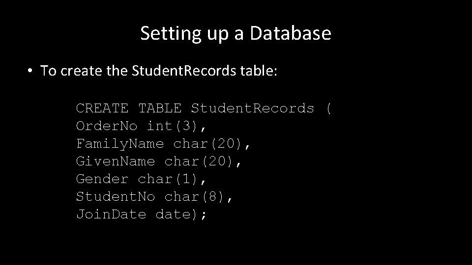 Setting up a Database • To create the Student. Records table: CREATE TABLE Student.