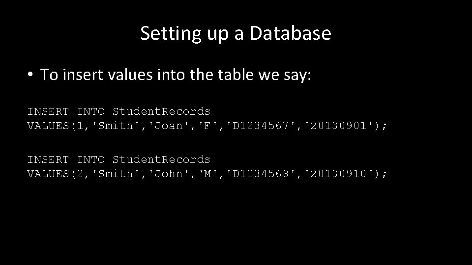 Setting up a Database • To insert values into the table we say: INSERT