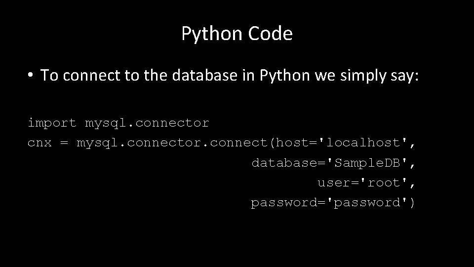 Python Code • To connect to the database in Python we simply say: import