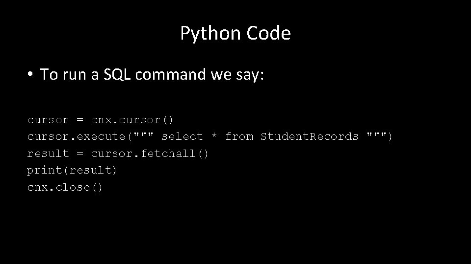 Python Code • To run a SQL command we say: cursor = cnx. cursor()