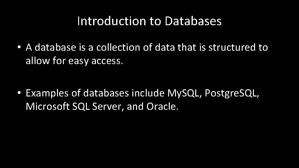 Introduction to Databases • A database is a collection of data that is structured