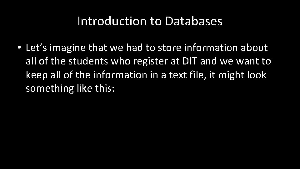 Introduction to Databases • Let’s imagine that we had to store information about all