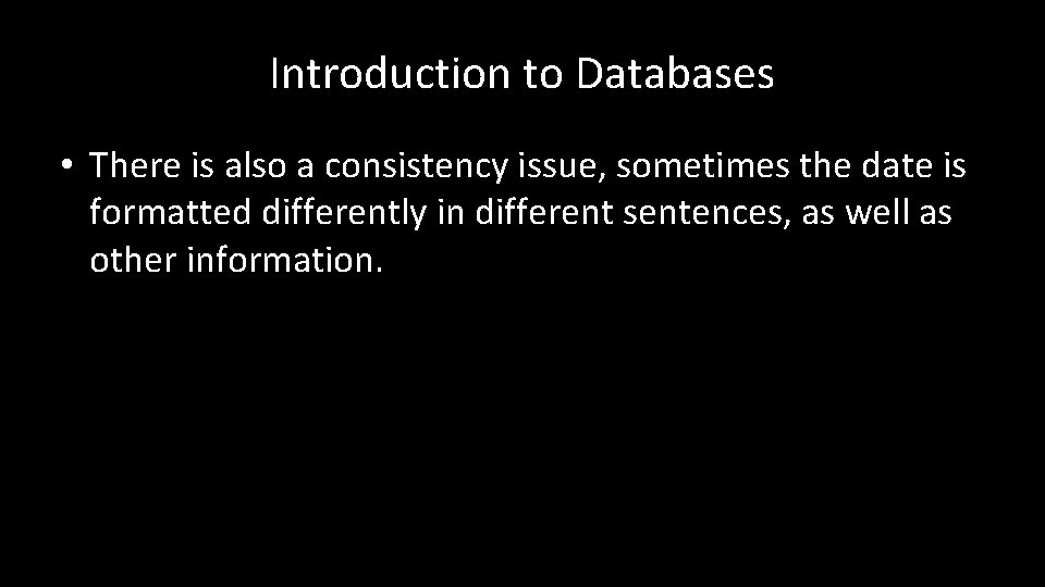 Introduction to Databases • There is also a consistency issue, sometimes the date is