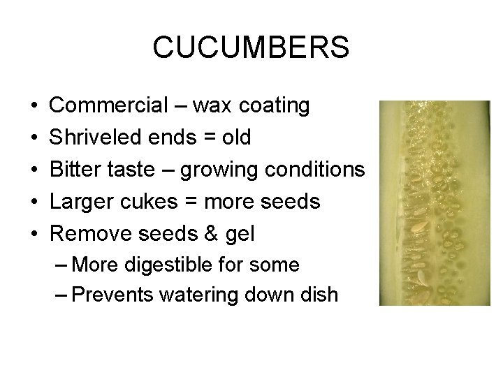 CUCUMBERS • • • Commercial – wax coating Shriveled ends = old Bitter taste