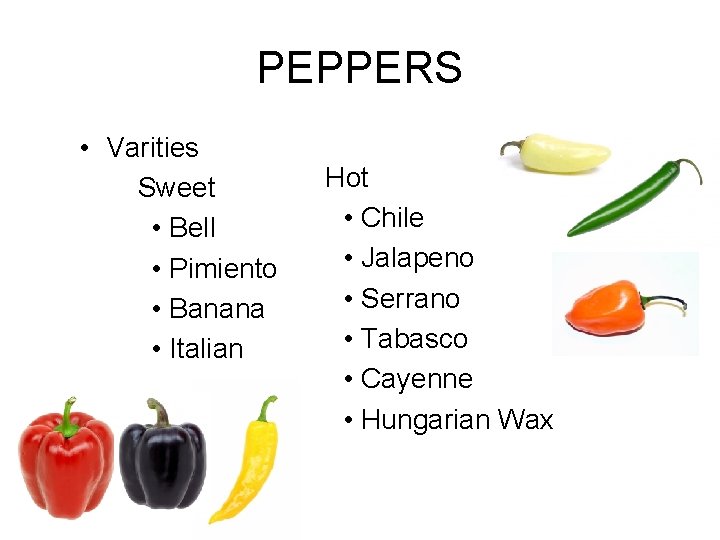 PEPPERS • Varities Sweet • Bell • Pimiento • Banana • Italian Hot •
