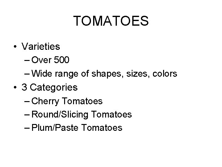 TOMATOES • Varieties – Over 500 – Wide range of shapes, sizes, colors •