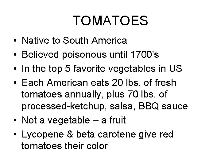 TOMATOES • • Native to South America Believed poisonous until 1700’s In the top