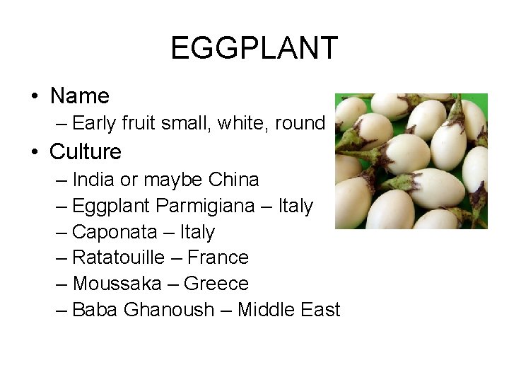 EGGPLANT • Name – Early fruit small, white, round • Culture – India or