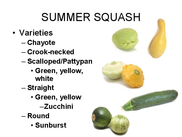 SUMMER SQUASH • Varieties – Chayote – Crook-necked – Scalloped/Pattypan • Green, yellow, white