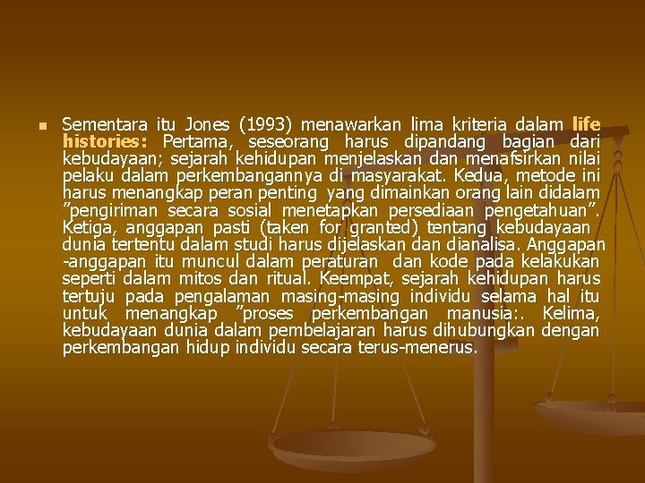 n Sementara itu Jones (1993) menawarkan lima kriteria dalam life histories: Pertama, seseorang harus