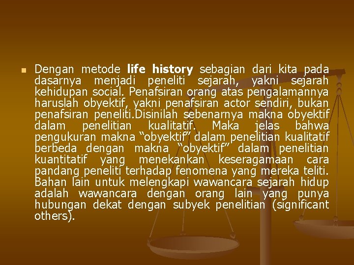 n Dengan metode life history sebagian dari kita pada dasarnya menjadi peneliti sejarah, yakni