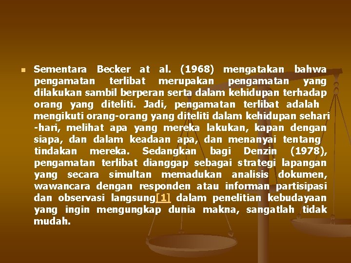 n Sementara Becker at al. (1968) mengatakan bahwa pengamatan terlibat merupakan pengamatan yang dilakukan