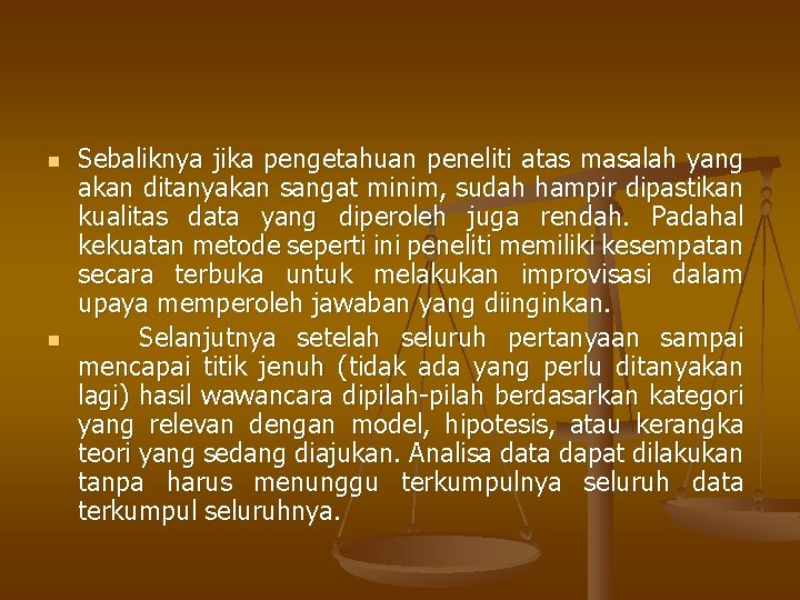 n n Sebaliknya jika pengetahuan peneliti atas masalah yang akan ditanyakan sangat minim, sudah