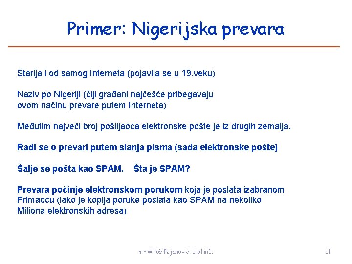 Primer: Nigerijska prevara Starija i od samog Interneta (pojavila se u 19. veku) Naziv