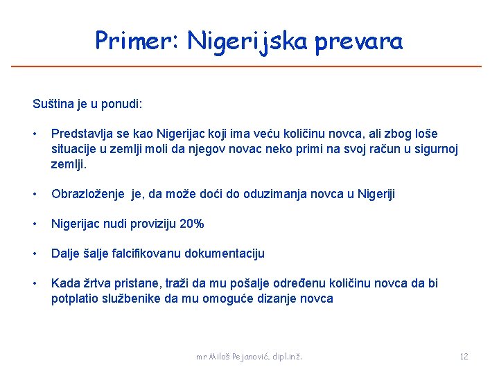 Primer: Nigerijska prevara Suština je u ponudi: • Predstavlja se kao Nigerijac koji ima