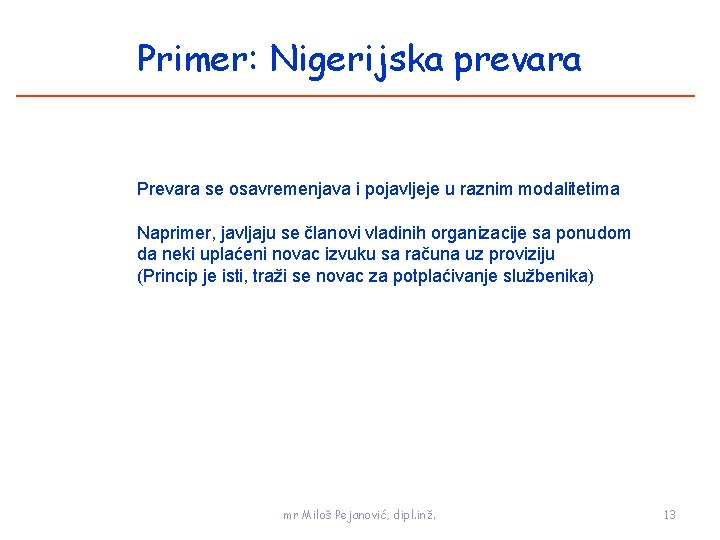 Primer: Nigerijska prevara Prevara se osavremenjava i pojavljeje u raznim modalitetima Naprimer, javljaju se