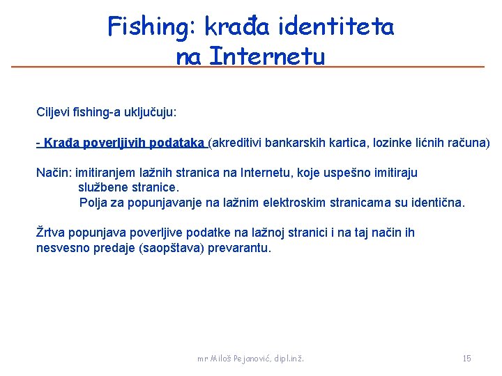 Fishing: krađa identiteta na Internetu Ciljevi fishing-a uključuju: - Krađa poverljivih podataka (akreditivi bankarskih