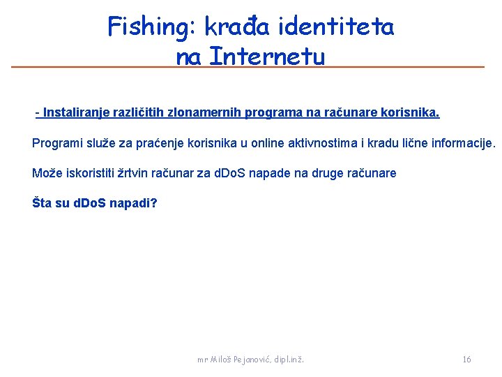 Fishing: krađa identiteta na Internetu - Instaliranje različitih zlonamernih programa na računare korisnika. Programi