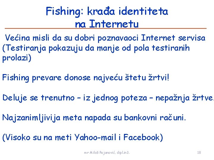 Fishing: krađa identiteta na Internetu Većina misli da su dobri poznavaoci Internet servisa (Testiranja