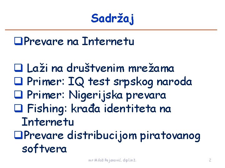 Sadržaj q. Prevare na Internetu q Laži na društvenim mrežama q Primer: IQ test