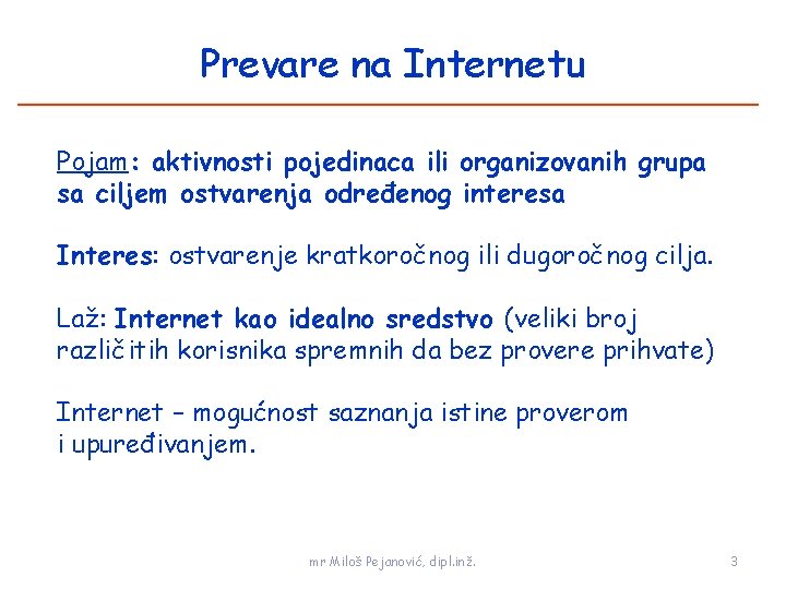 Prevare na Internetu Pojam: aktivnosti pojedinaca ili organizovanih grupa sa ciljem ostvarenja određenog interesa