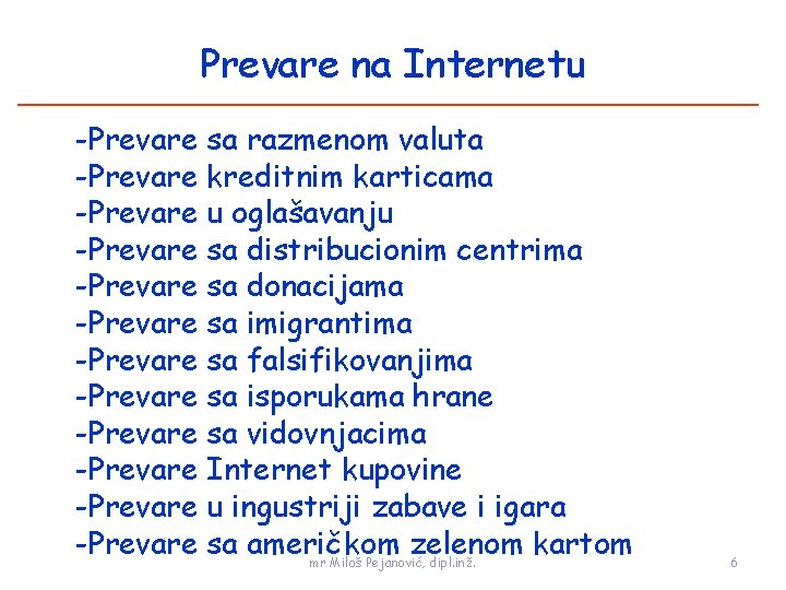 Prevare na Internetu -Prevare sa razmenom valuta -Prevare kreditnim karticama -Prevare u oglašavanju -Prevare