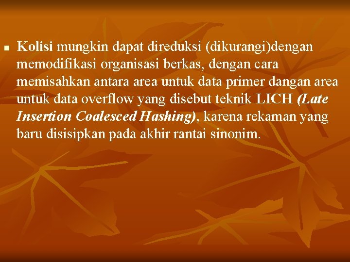 n Kolisi mungkin dapat direduksi (dikurangi)dengan memodifikasi organisasi berkas, dengan cara memisahkan antara area