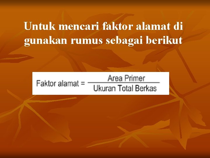 Untuk mencari faktor alamat di gunakan rumus sebagai berikut 