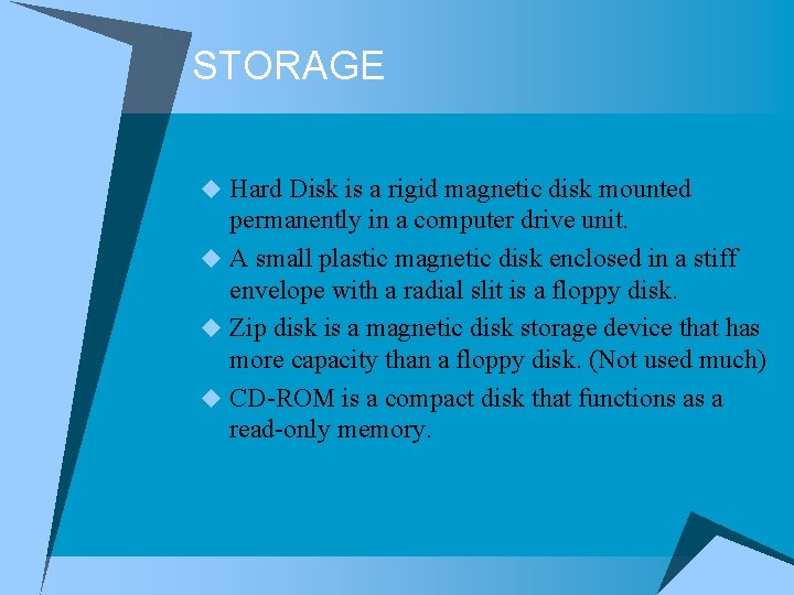 STORAGE u Hard Disk is a rigid magnetic disk mounted permanently in a computer STORAGE u Hard Disk is a rigid magnetic disk mounted permanently in a computer