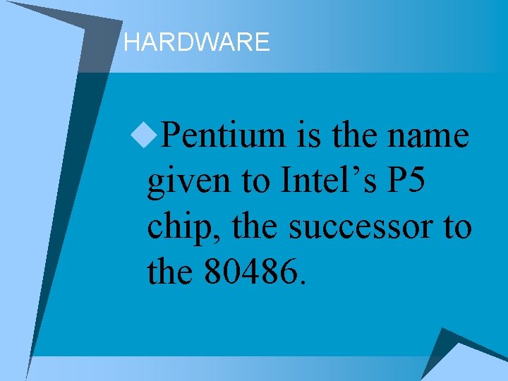HARDWARE u. Pentium is the name given to Intel’s P 5 chip, the successor HARDWARE u. Pentium is the name given to Intel’s P 5 chip, the successor