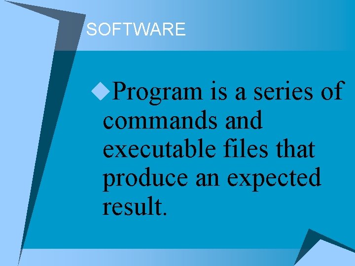 SOFTWARE u. Program is a series of commands and executable files that produce an SOFTWARE u. Program is a series of commands and executable files that produce an