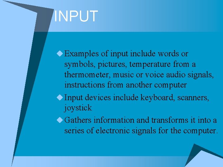 INPUT u Examples of input include words or symbols, pictures, temperature from a thermometer, INPUT u Examples of input include words or symbols, pictures, temperature from a thermometer,