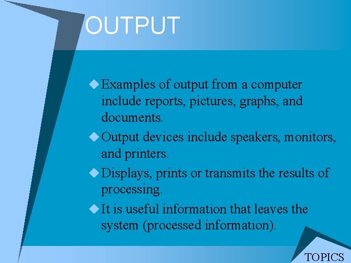 OUTPUT u Examples of output from a computer include reports, pictures, graphs, and documents. OUTPUT u Examples of output from a computer include reports, pictures, graphs, and documents.