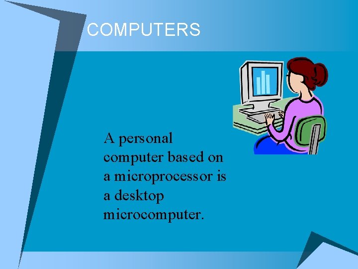 COMPUTERS A personal computer based on a microprocessor is a desktop microcomputer. COMPUTERS A personal computer based on a microprocessor is a desktop microcomputer.
