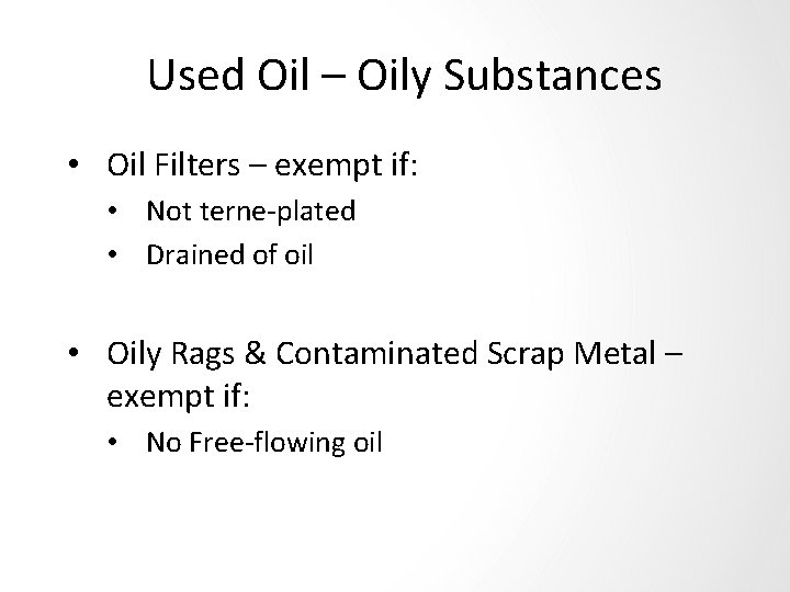 Used Oil – Oily Substances • Oil Filters – exempt if: • Not terne-plated