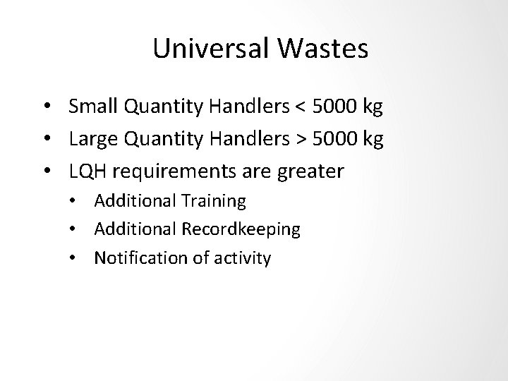 Universal Wastes • Small Quantity Handlers < 5000 kg • Large Quantity Handlers >