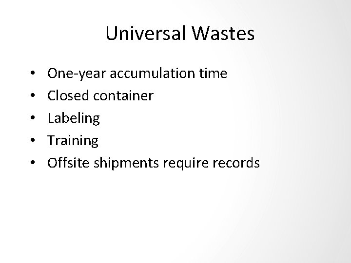 Universal Wastes • • • One-year accumulation time Closed container Labeling Training Offsite shipments