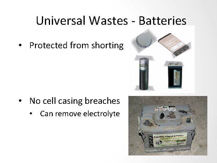 Universal Wastes - Batteries • Protected from shorting • No cell casing breaches •