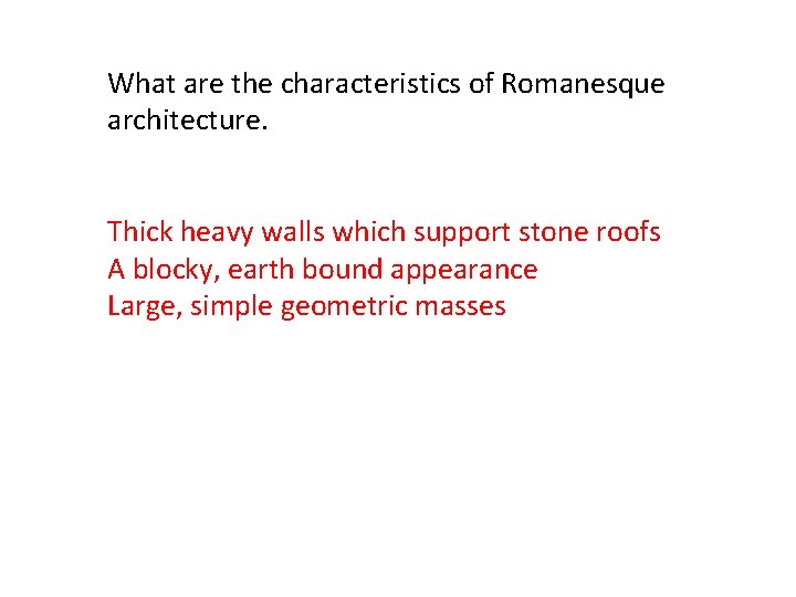 What are the characteristics of Romanesque architecture. Thick heavy walls which support stone roofs