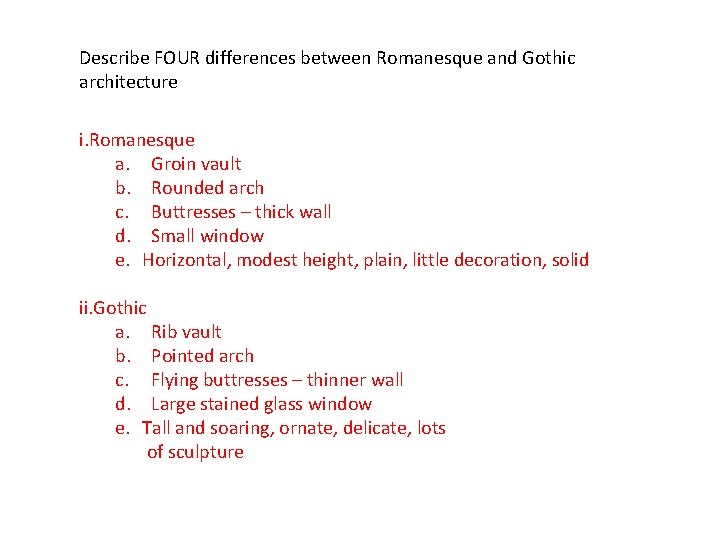Describe FOUR differences between Romanesque and Gothic architecture i. Romanesque a. Groin vault b.
