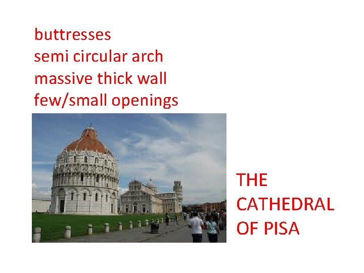 buttresses semi circular arch massive thick wall few/small openings THE CATHEDRAL OF PISA 