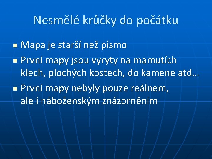 Nesmělé krůčky do počátku Mapa je starší než písmo n První mapy jsou vyryty