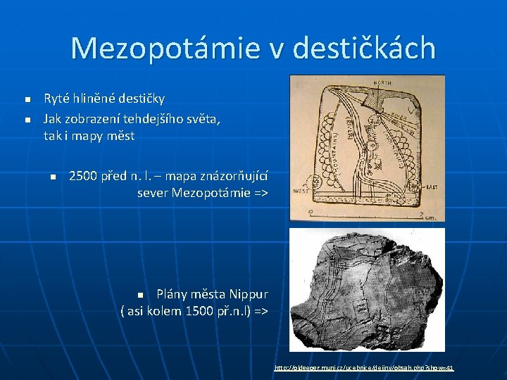 Mezopotámie v destičkách n n Ryté hliněné destičky Jak zobrazení tehdejšího světa, tak i