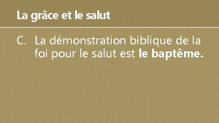 La grâce et le salut C. La démonstration biblique de la foi pour le